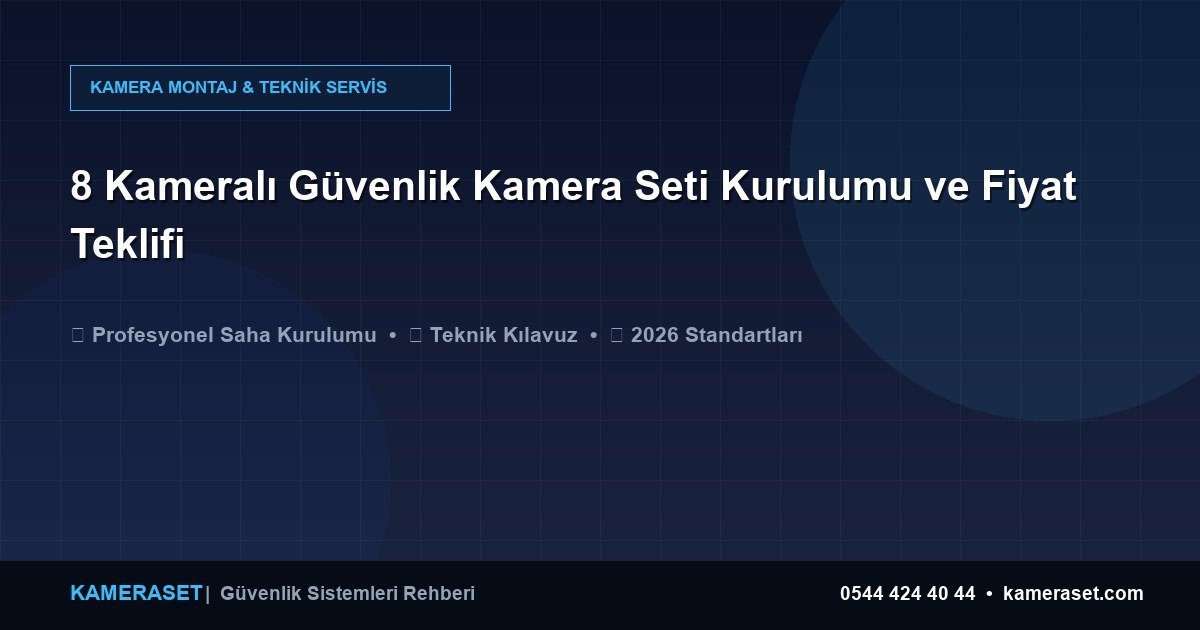 8 Kameralı Güvenlik Kamera Seti Kurulumu ve Fiyat Teklifi — Güvenlik Sistemleri Rehberi