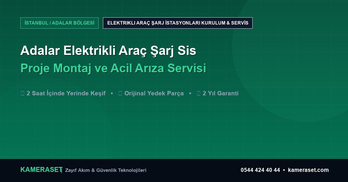 Adalar Elektrikli Araç Şarj Sistemleri: Proje Montajı ve Arıza Servisi — Güvenlik Sistemleri Rehberi