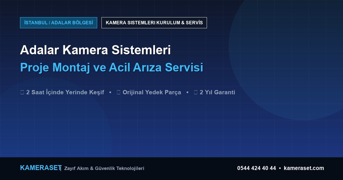 Adalar Kamera Sistemleri: Proje Montajı ve Arıza Servisi — Güvenlik Sistemleri Rehberi
