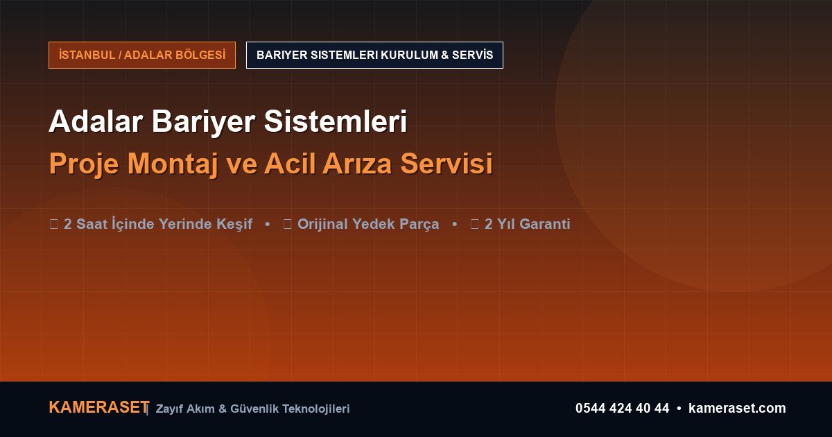 Adalar Bariyer Sistemleri: Proje Montajı ve Arıza Servisi — Güvenlik Sistemleri Rehberi
