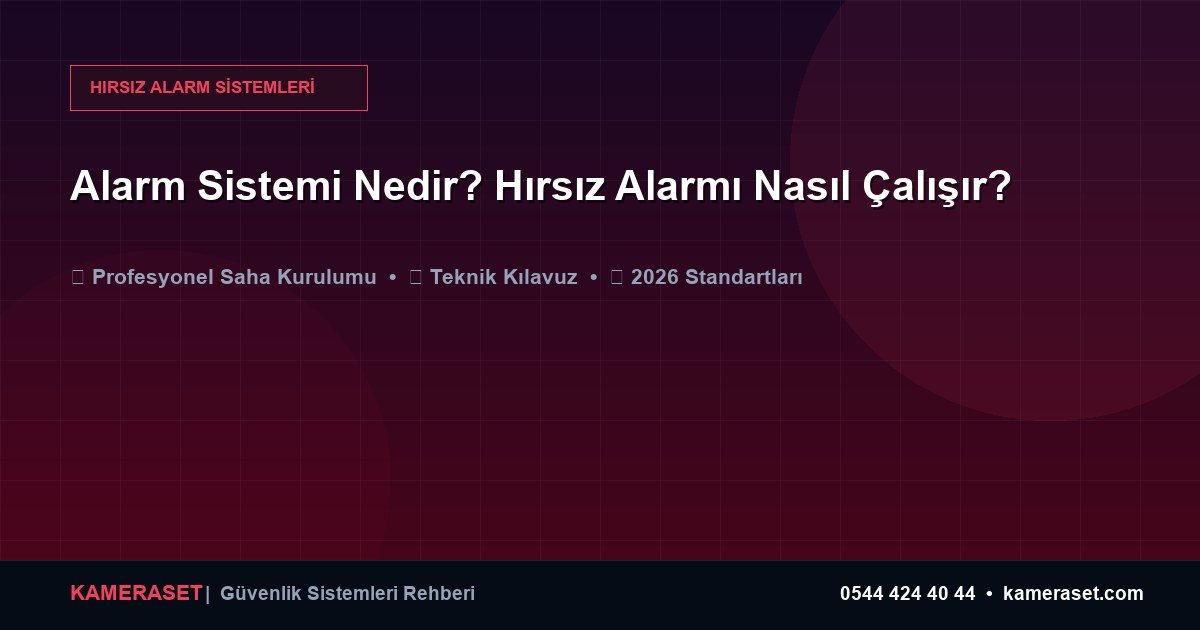 Alarm Sistemi Nedir? Hırsız Alarmı Nasıl Çalışır? — Güvenlik Sistemleri Rehberi