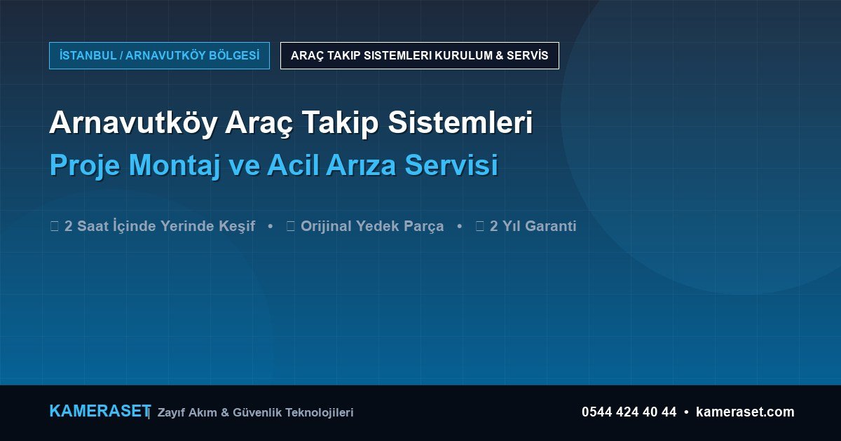 Arnavutköy Araç Takip Sistemleri: Proje Montajı ve Arıza Servisi — Güvenlik Sistemleri Rehberi