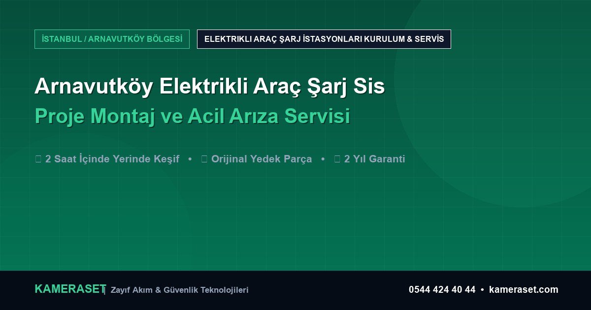 Arnavutköy Elektrikli Araç Şarj Sistemleri: Proje Montajı ve Arıza Servisi — Güvenlik Sistemleri Rehberi