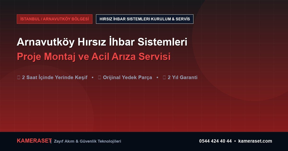 Arnavutköy Hırsız İhbar Sistemleri: Proje Montajı ve Arıza Servisi — Güvenlik Sistemleri Rehberi