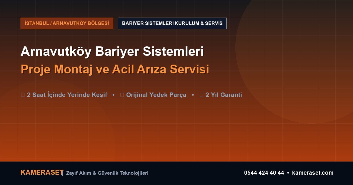 Arnavutköy Bariyer Sistemleri: Proje Montajı ve Arıza Servisi — Güvenlik Sistemleri Rehberi