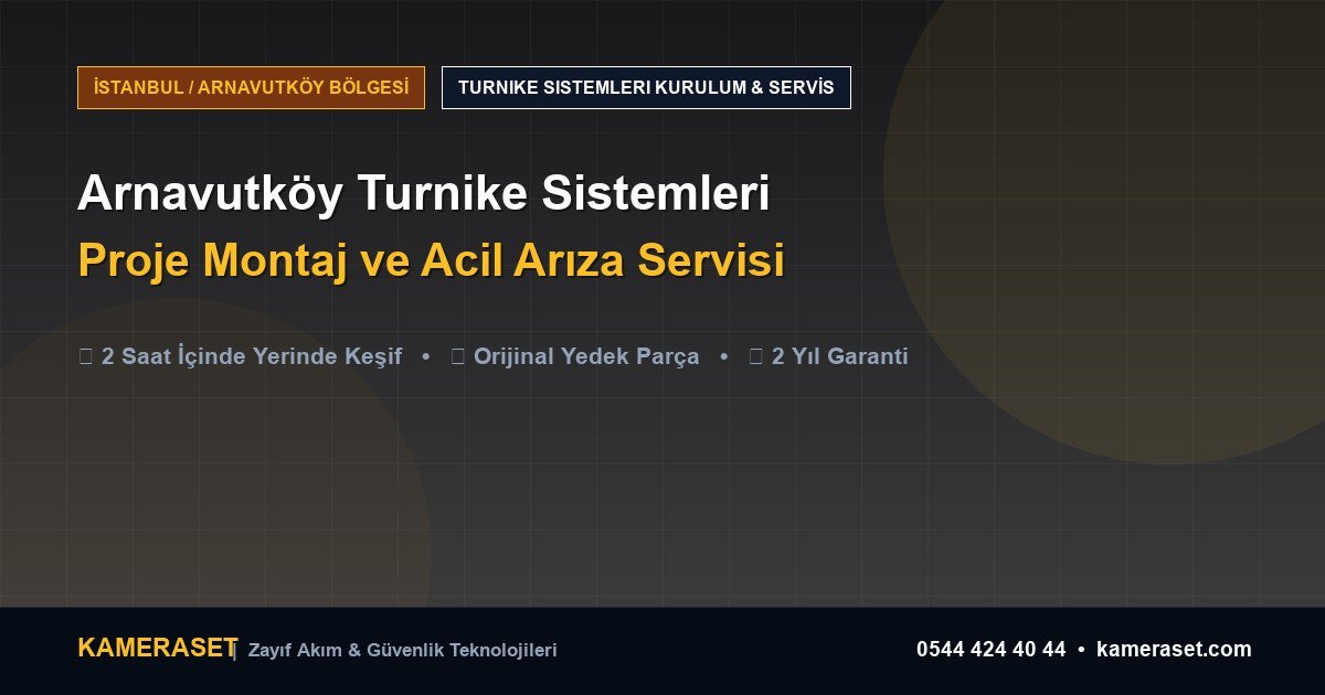 Arnavutköy Turnike Sistemleri: Proje Montajı ve Arıza Servisi — Güvenlik Sistemleri Rehberi