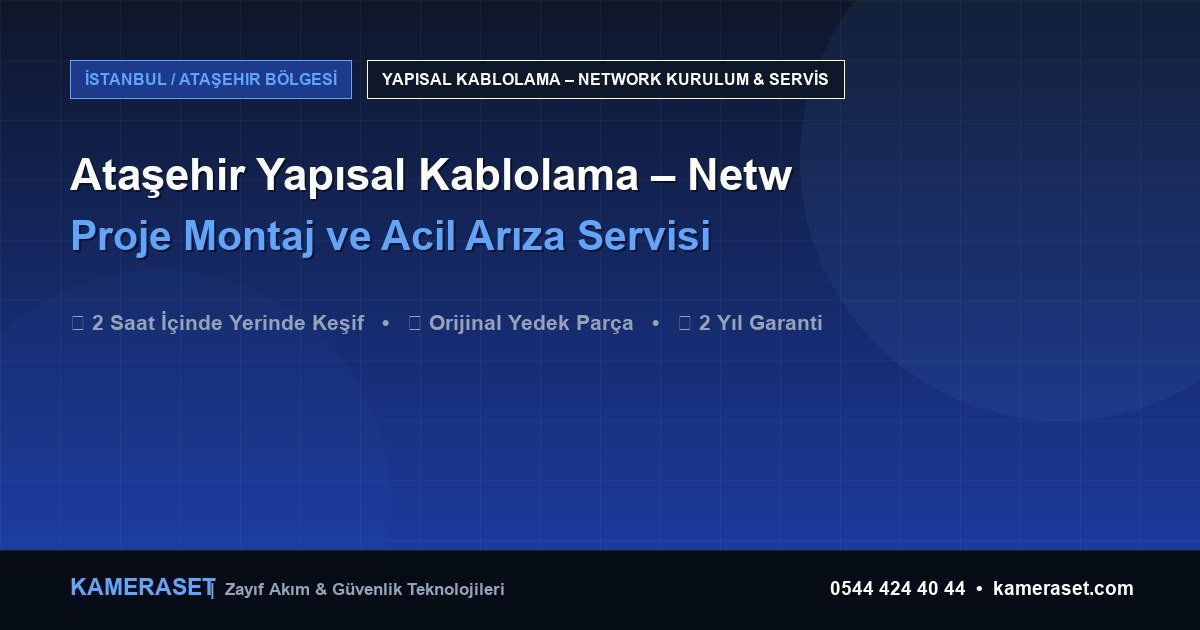 Ataşehir Yapısal Kablolama – Network: Proje Montajı ve Arıza Servisi — Güvenlik Sistemleri Rehberi