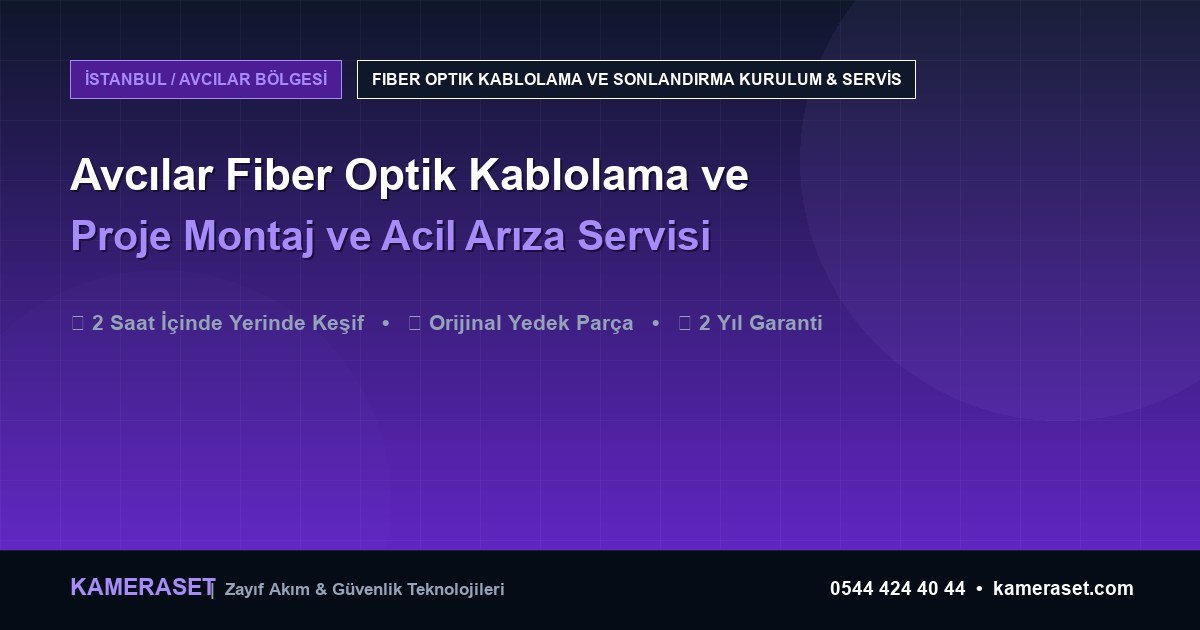 Avcılar Fiber Optik Kablolama ve Sonlandırma: Proje Montajı ve Arıza Servisi — Güvenlik Sistemleri Rehberi