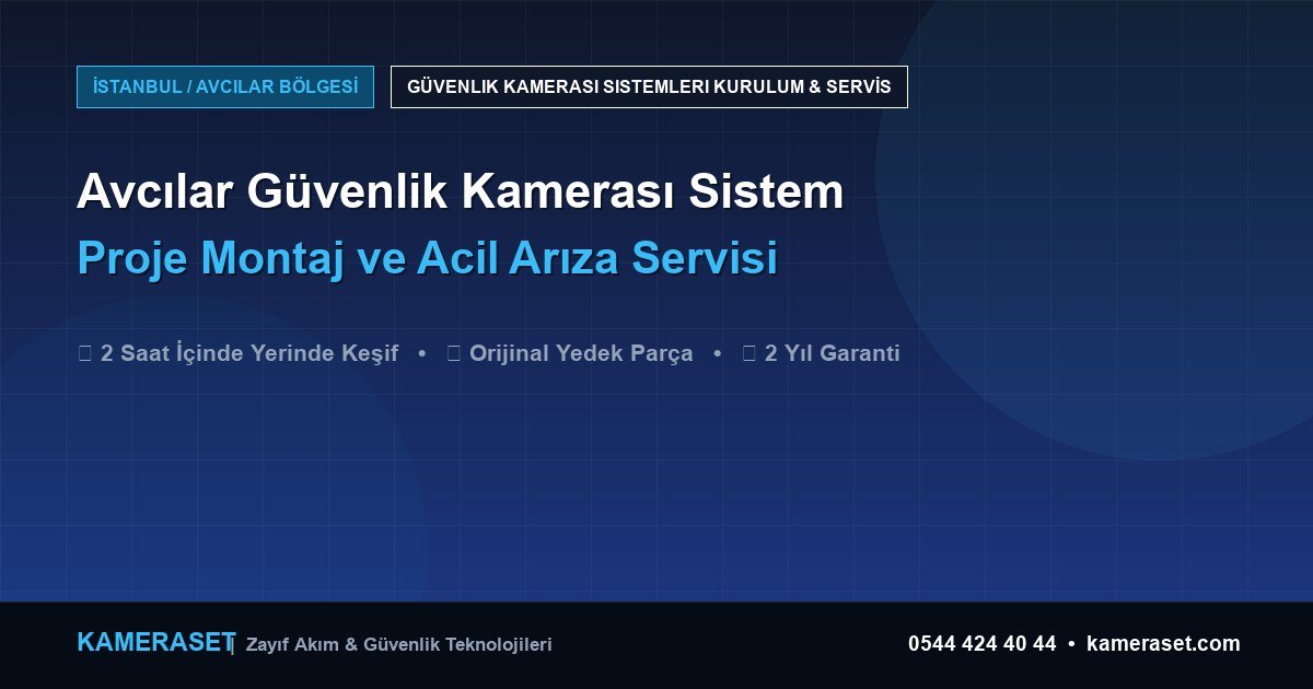 Avcılar Güvenlik Kamerası Sistemleri: Proje Montajı ve Arıza Servisi — Güvenlik Sistemleri Rehberi