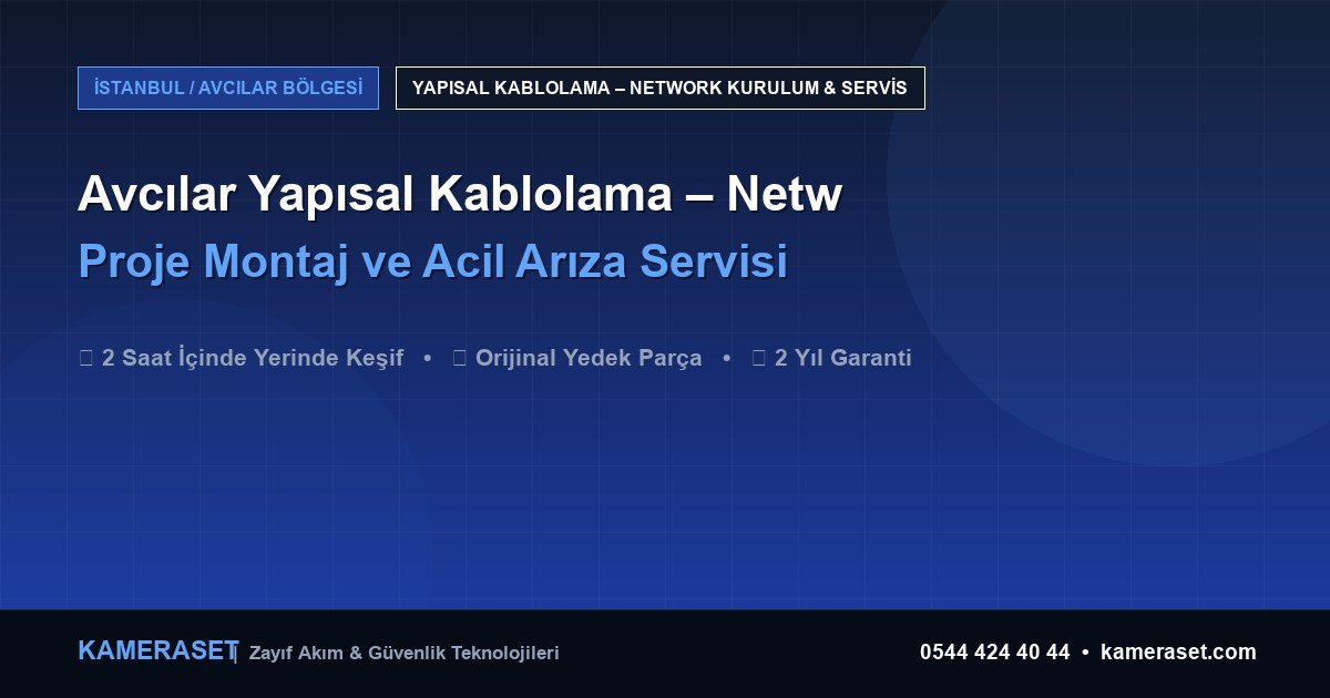 Avcılar Yapısal Kablolama – Network: Proje Montajı ve Arıza Servisi — Güvenlik Sistemleri Rehberi