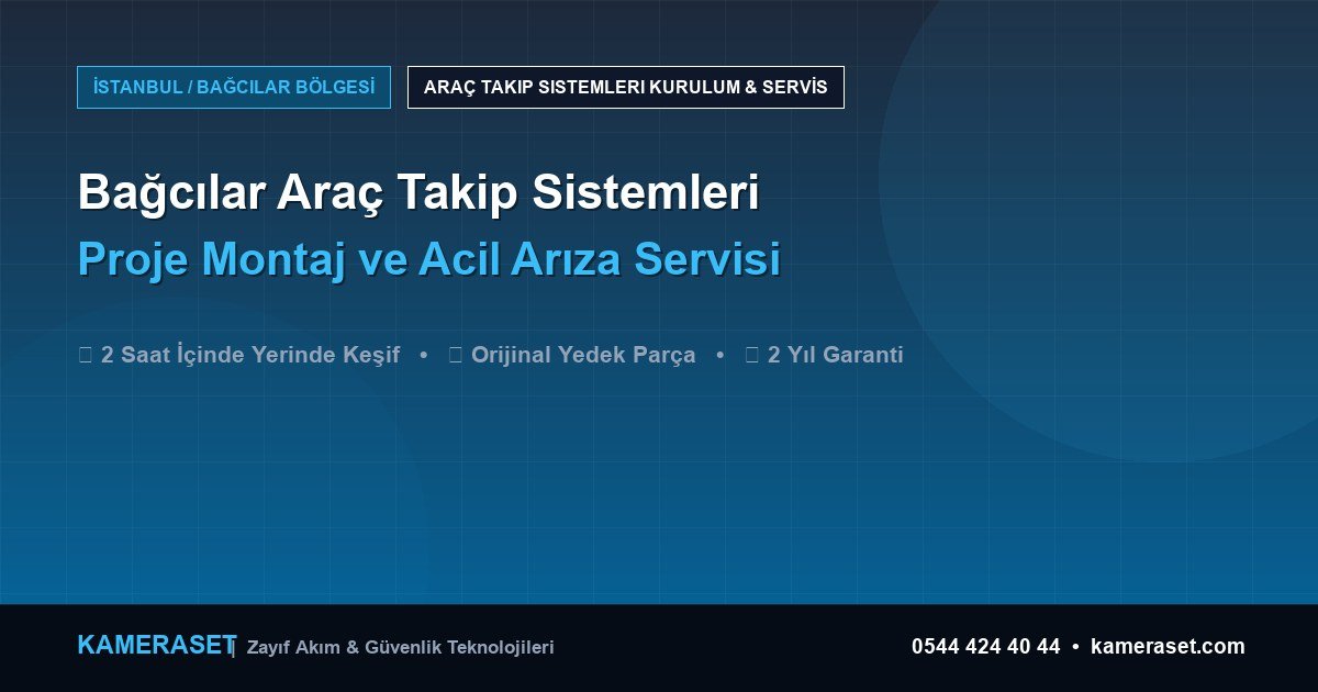 Bağcılar Araç Takip Sistemleri: Proje Montajı ve Arıza Servisi — Güvenlik Sistemleri Rehberi