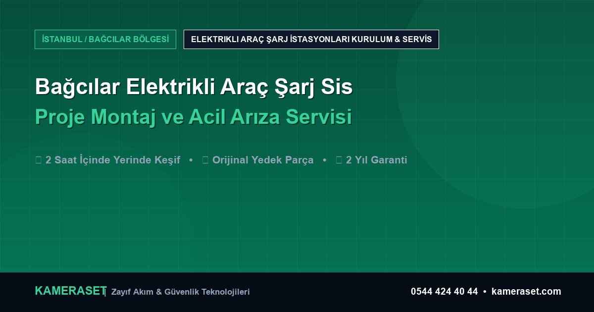 Bağcılar Elektrikli Araç Şarj Sistemleri: Proje Montajı ve Arıza Servisi — Güvenlik Sistemleri Rehberi