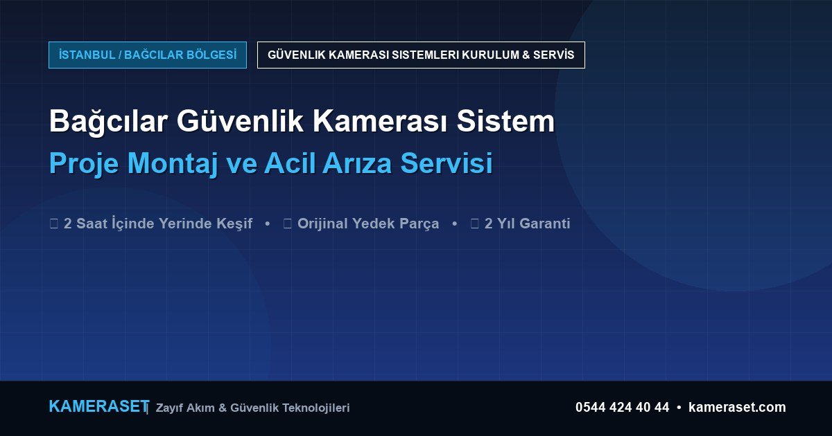 Bağcılar Güvenlik Kamerası Sistemleri: Proje Montajı ve Arıza Servisi — Güvenlik Sistemleri Rehberi