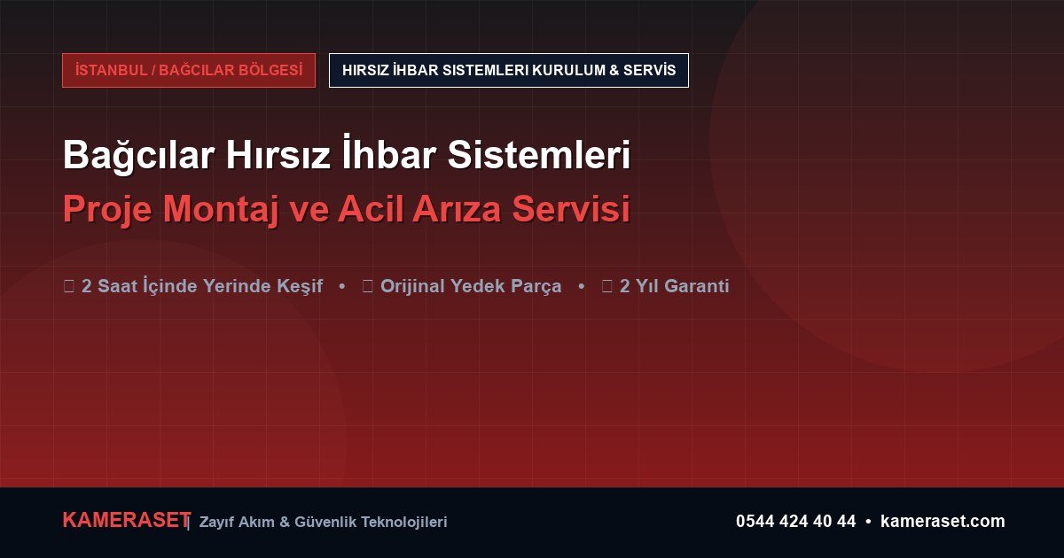 Bağcılar Hırsız İhbar Sistemleri: Proje Montajı ve Arıza Servisi — Güvenlik Sistemleri Rehberi