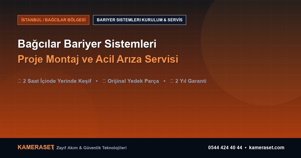 Bağcılar Bariyer Sistemleri: Proje Montajı ve Arıza Servisi — Güvenlik Sistemleri Rehberi