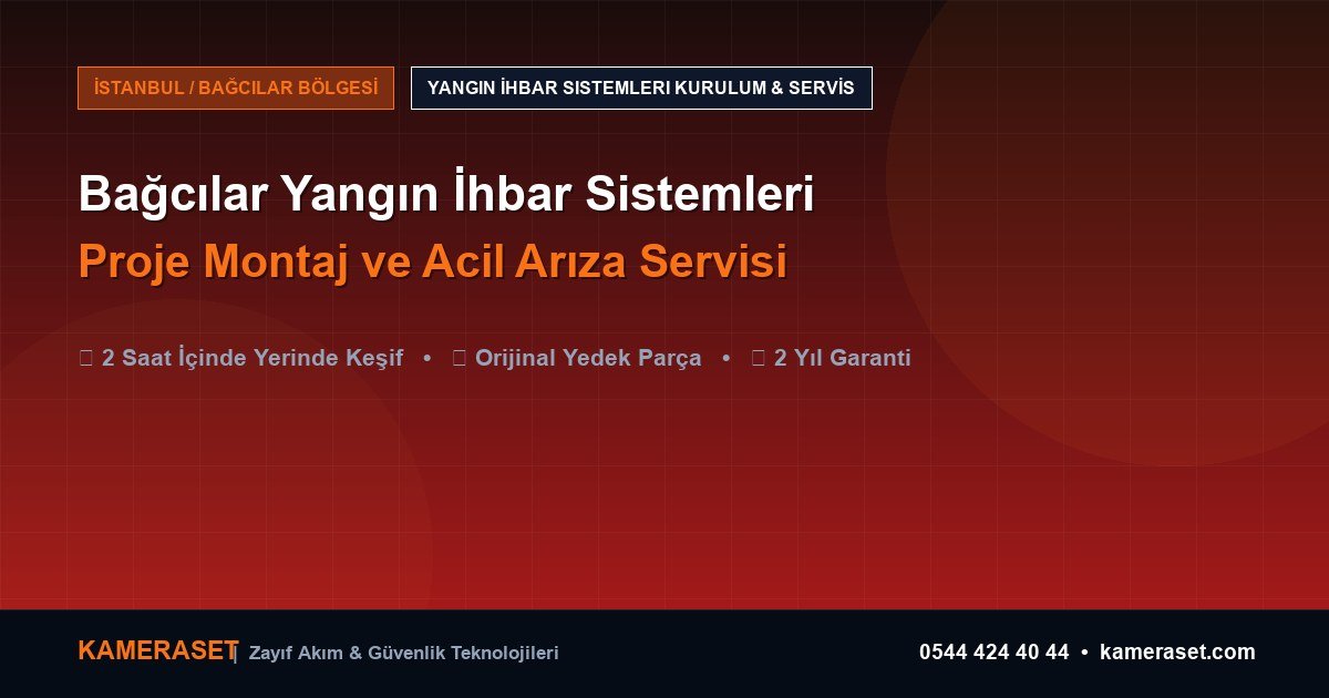 Bağcılar Yangın İhbar Sistemleri: Proje Montajı ve Arıza Servisi — Profesyonel Güvenlik Kılavuzu