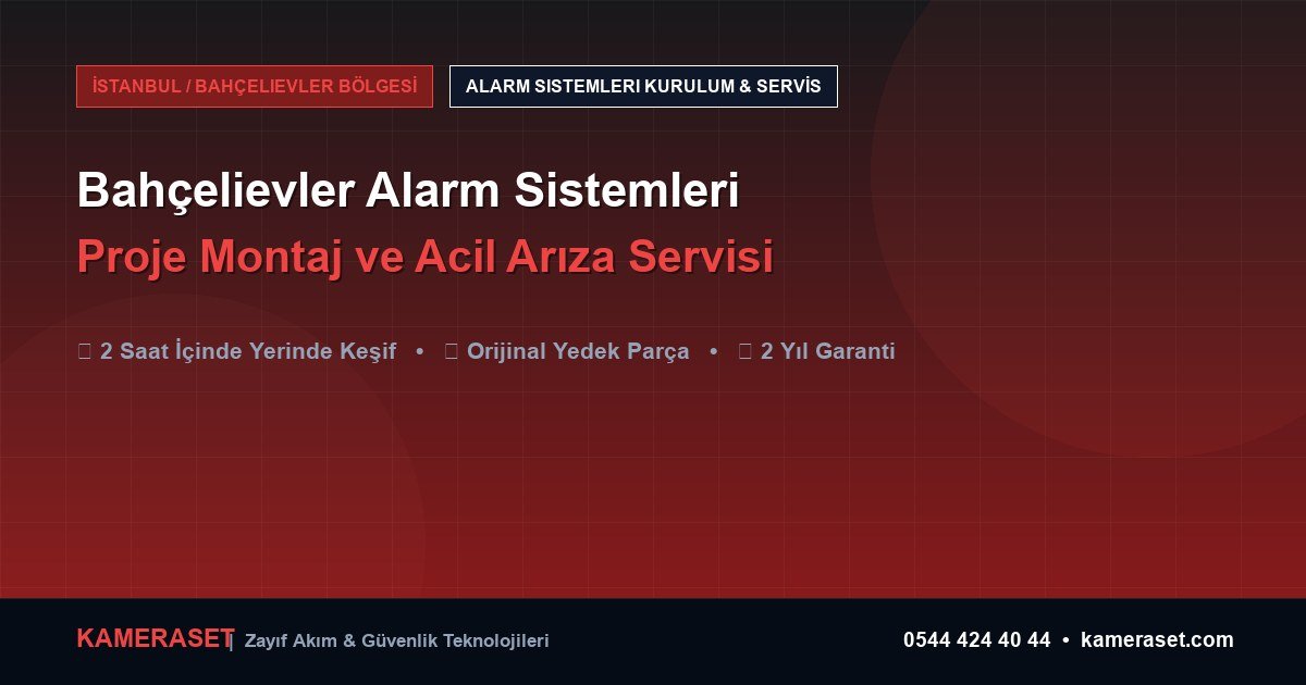 Bahçelievler Alarm Sistemleri: Proje Montajı ve Arıza Servisi — Profesyonel Güvenlik Kılavuzu