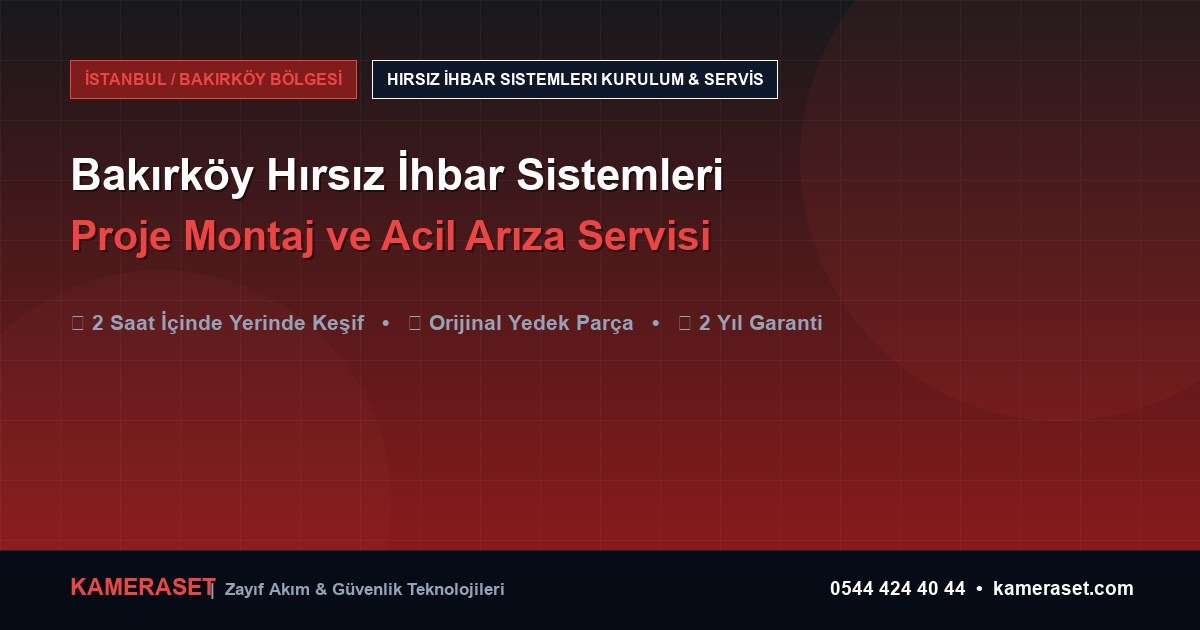 Bakırköy Hırsız İhbar Sistemleri: Proje Montajı ve Arıza Servisi — Güvenlik Sistemleri Rehberi