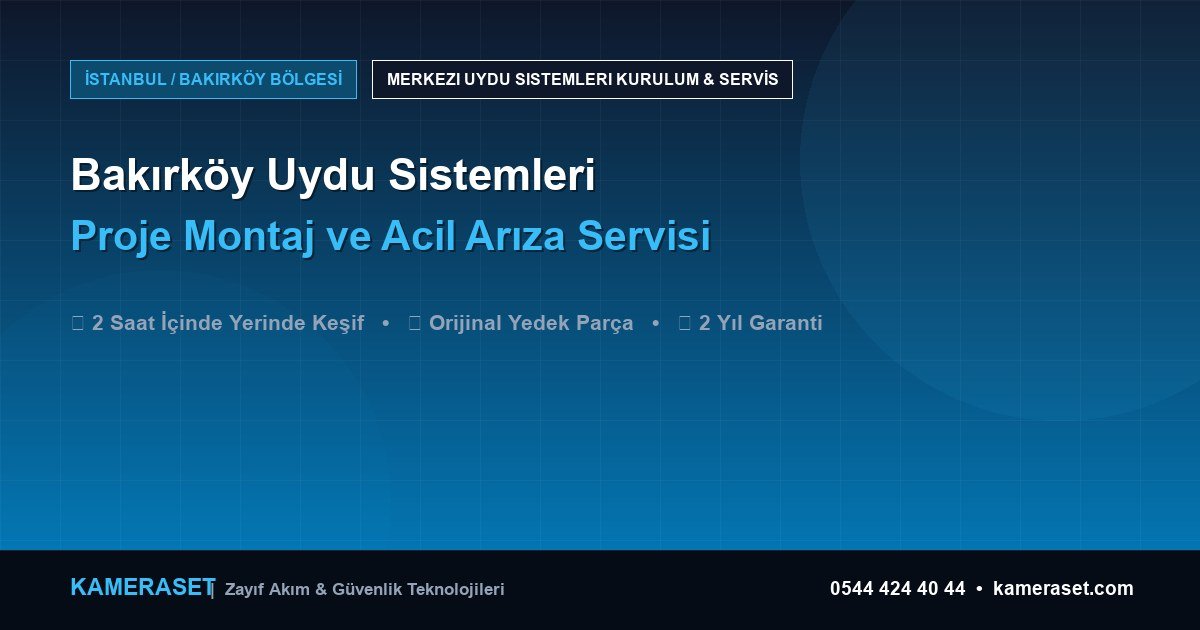 Bakırköy Uydu Sistemleri: Proje Montajı ve Arıza Servisi — Profesyonel Güvenlik Kılavuzu