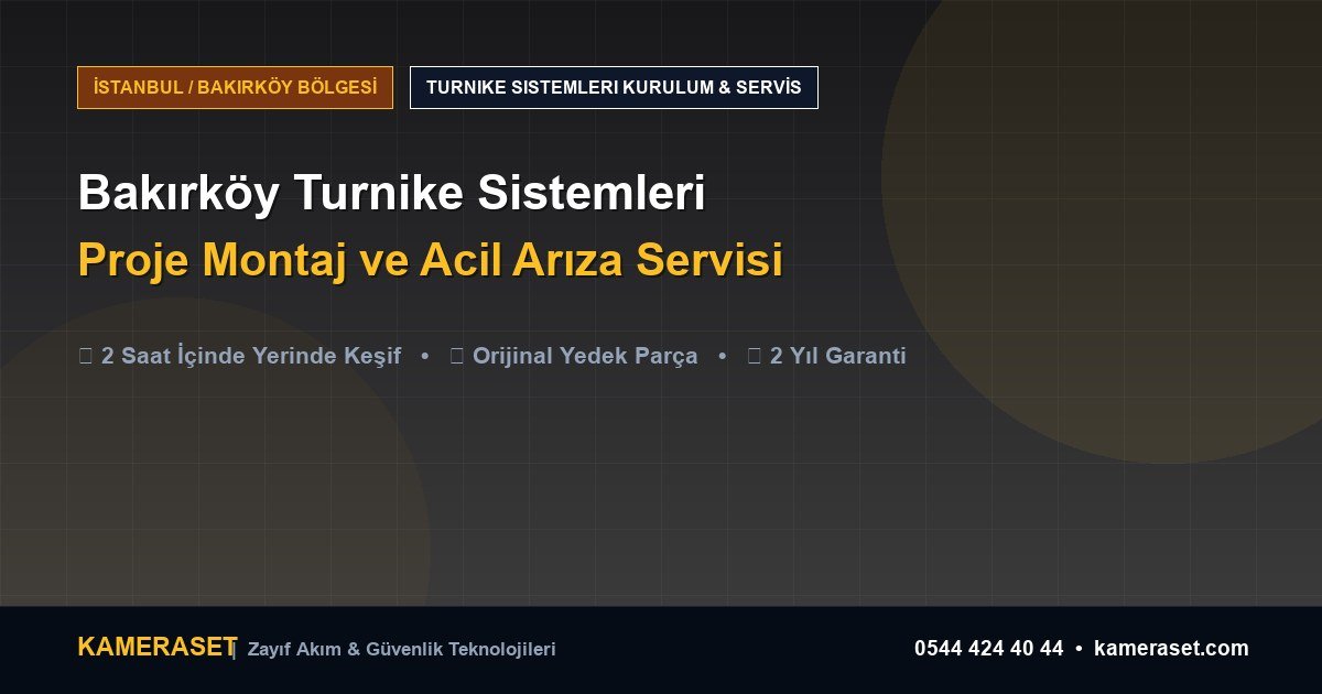 Bakırköy Turnike Sistemleri: Proje Montajı ve Arıza Servisi — Profesyonel Güvenlik Kılavuzu