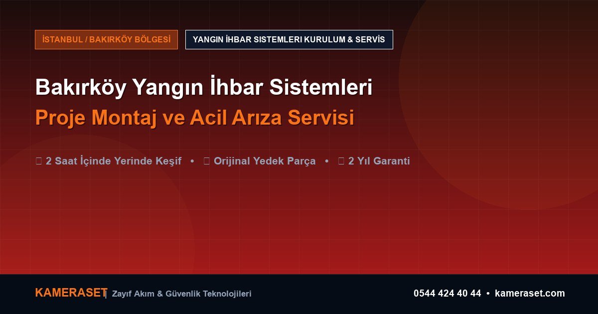 Bakırköy Yangın İhbar Sistemleri: Proje Montajı ve Arıza Servisi — Güvenlik Sistemleri Rehberi