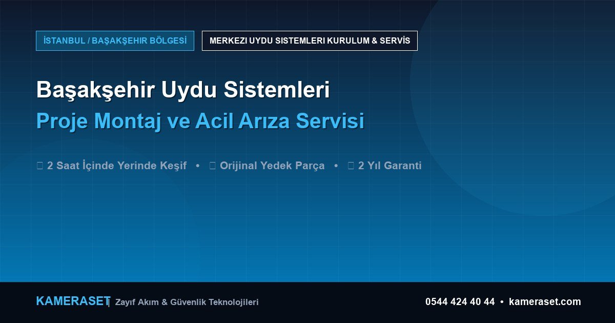 Başakşehir Uydu Sistemleri: Proje Montajı ve Arıza Servisi — Profesyonel Güvenlik Kılavuzu