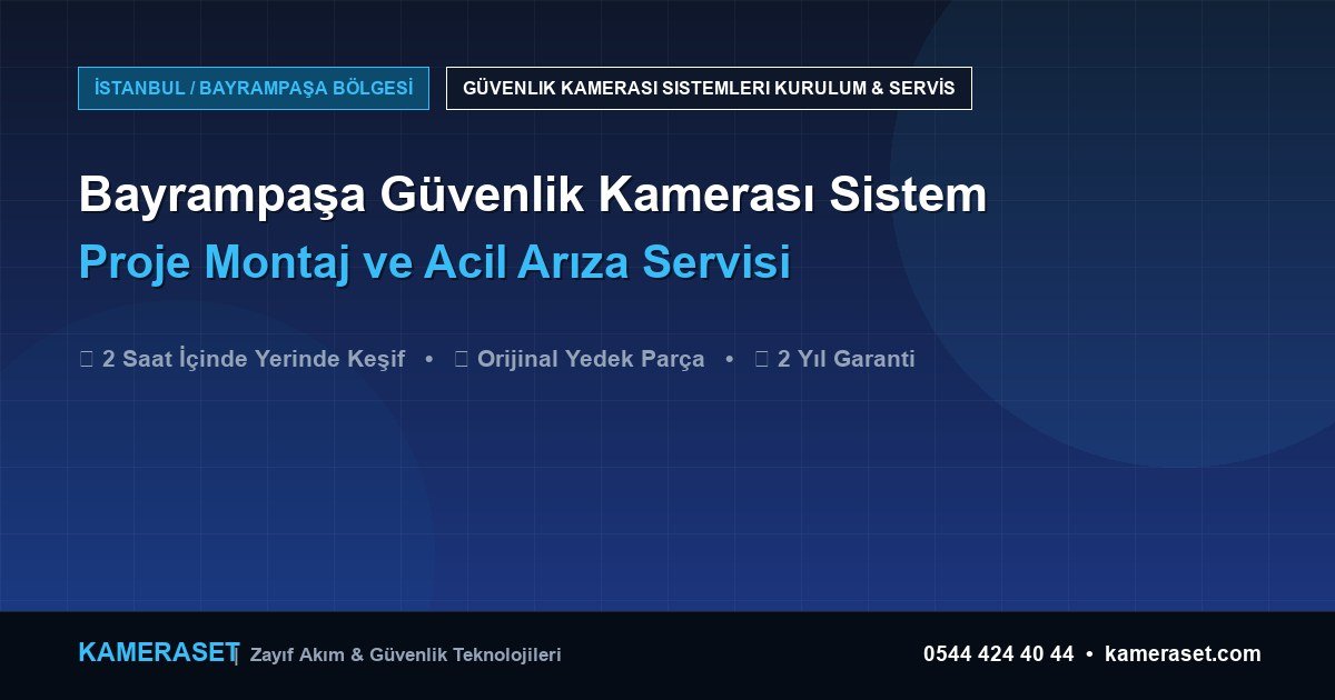 Bayrampaşa Güvenlik Kamerası Sistemleri: Proje Montajı ve Arıza Servisi — Profesyonel Güvenlik Kılavuzu