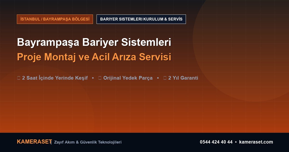 Bayrampaşa Bariyer Sistemleri: Proje Montajı ve Arıza Servisi — Güvenlik Sistemleri Rehberi