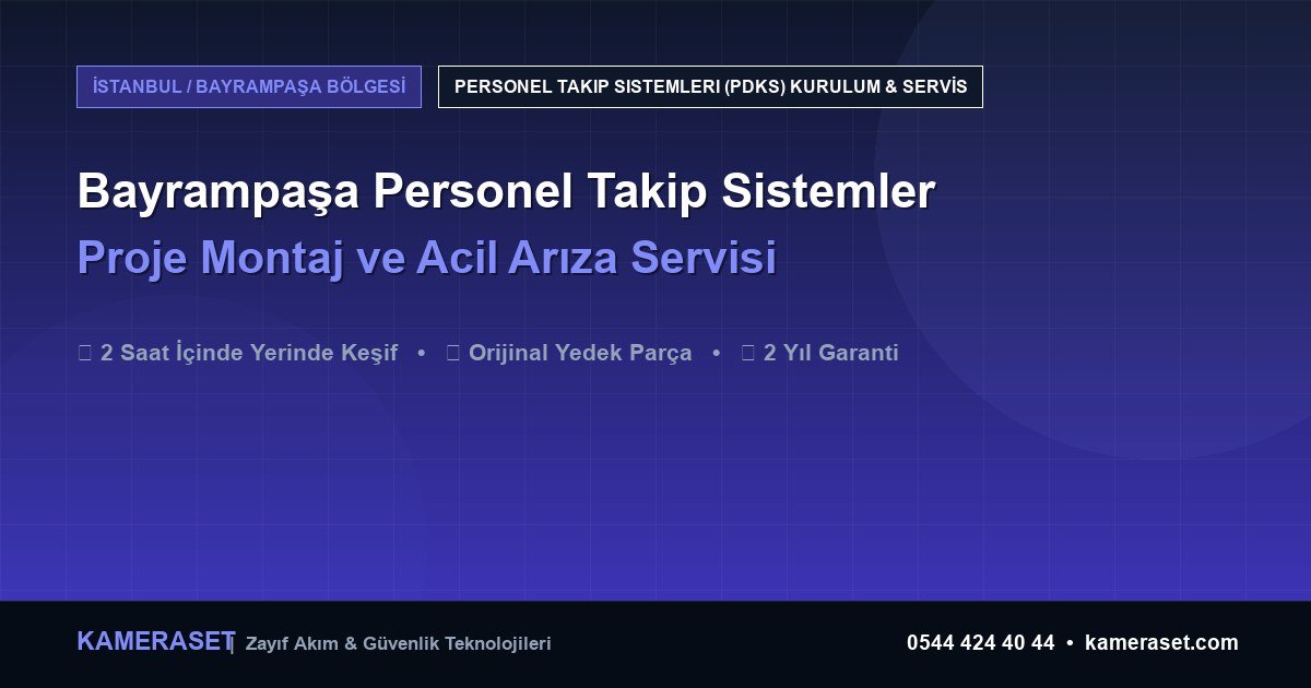 Bayrampaşa Personel Takip Sistemleri: Proje Montajı ve Arıza Servisi — Profesyonel Güvenlik Kılavuzu