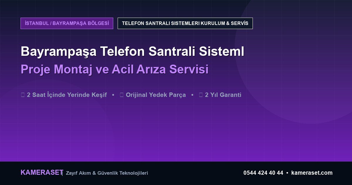Bayrampaşa Telefon Santrali Sistemleri: Proje Montajı ve Arıza Servisi — Güvenlik Sistemleri Rehberi