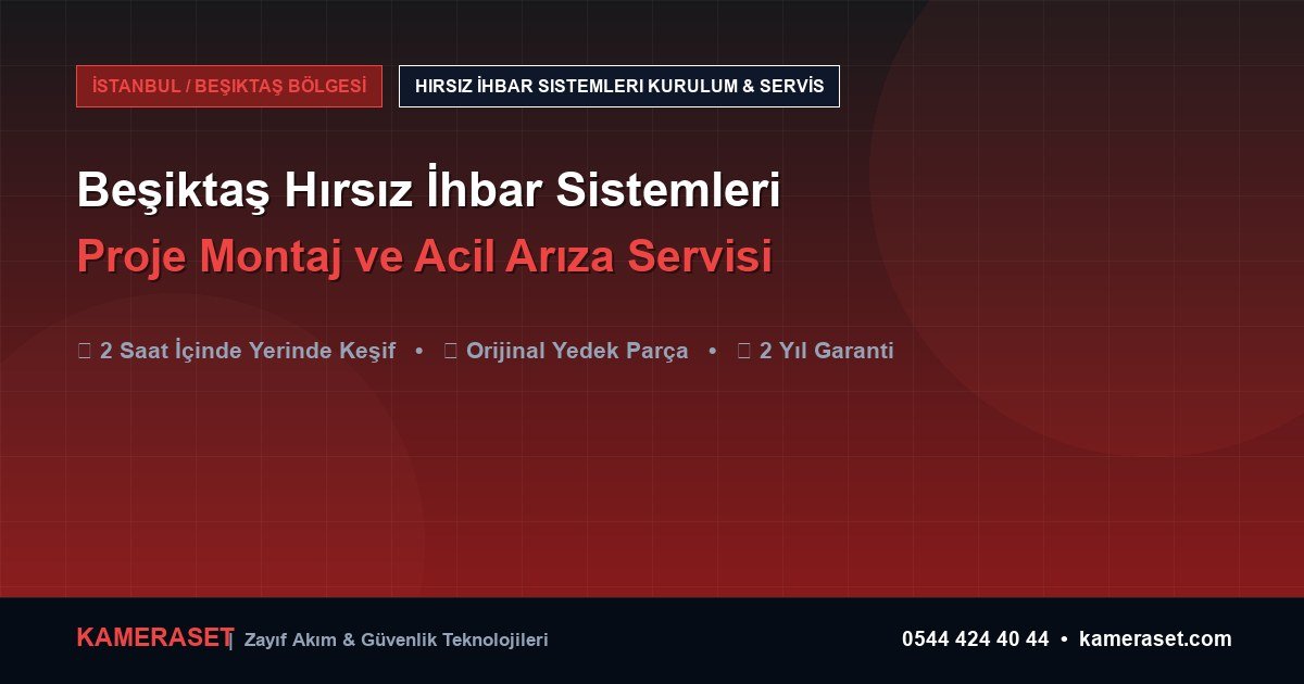 Beşiktaş Hırsız İhbar Sistemleri: Proje Montajı ve Arıza Servisi — Güvenlik Sistemleri Rehberi