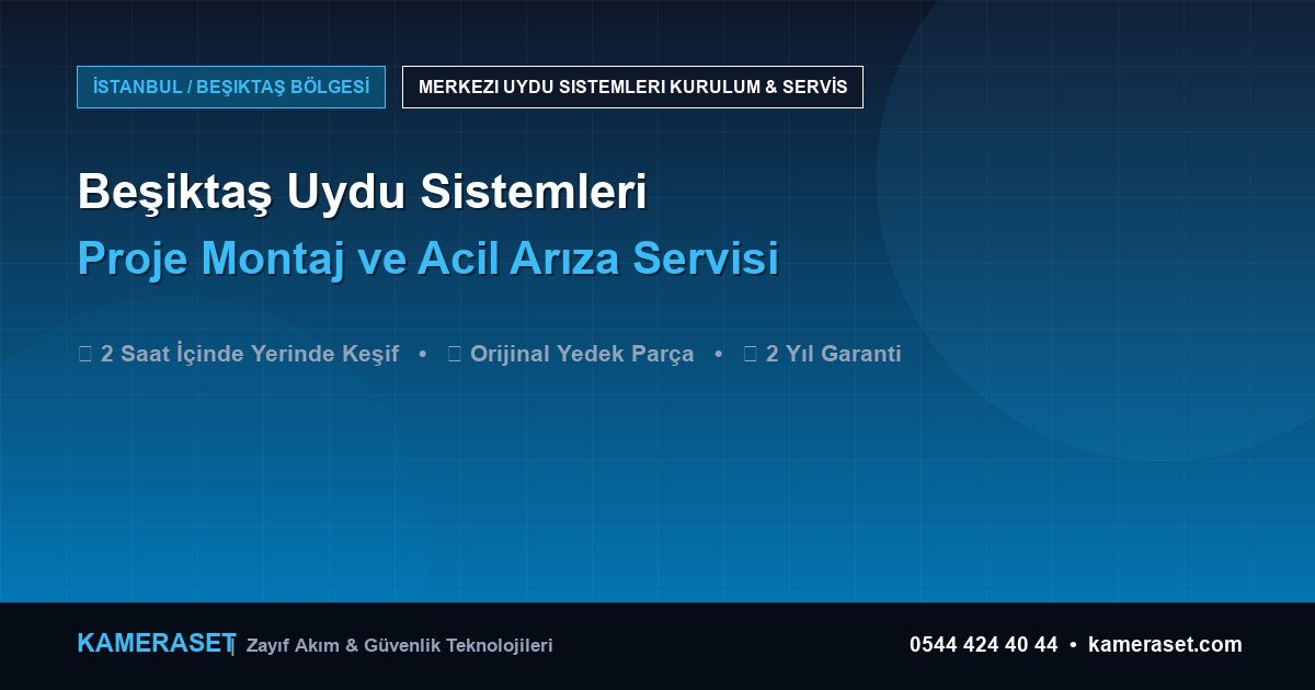 Beşiktaş Uydu Sistemleri: Proje Montajı ve Arıza Servisi — Güvenlik Sistemleri Rehberi