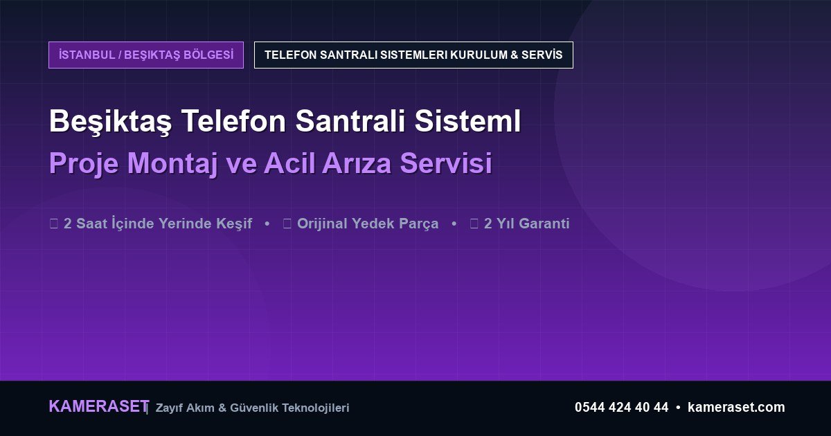 Beşiktaş Telefon Santrali Sistemleri: Proje Montajı ve Arıza Servisi — Güvenlik Sistemleri Rehberi