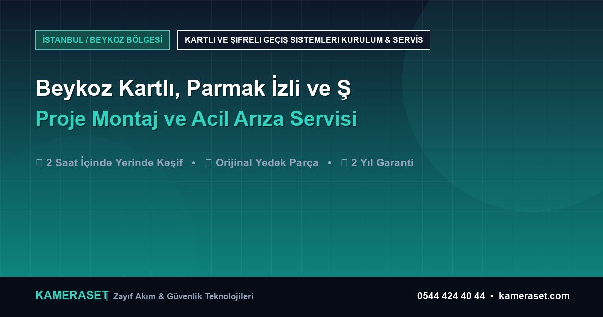 Beykoz Kartlı, Parmak İzli ve Şifreli Geçiş Sistemleri: Proje Montajı ve Arıza Servisi — Güvenlik Sistemleri Rehberi
