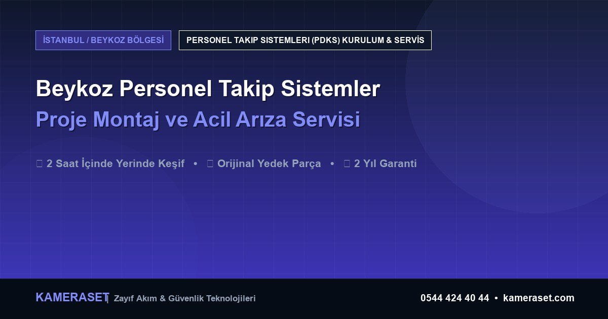 Beykoz Personel Takip Sistemleri: Proje Montajı ve Arıza Servisi — Güvenlik Sistemleri Rehberi