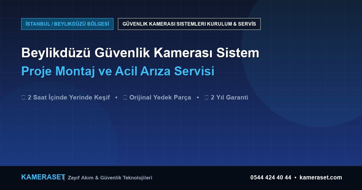 Beylikdüzü Güvenlik Kamerası Sistemleri: Proje Montajı ve Arıza Servisi — Güvenlik Sistemleri Rehberi