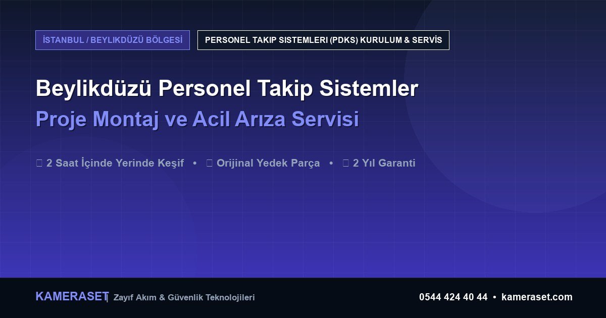 Beylikdüzü Personel Takip Sistemleri: Proje Montajı ve Arıza Servisi — Profesyonel Güvenlik Kılavuzu