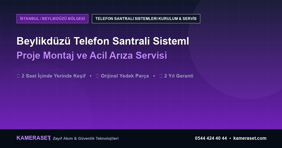 Beylikdüzü Telefon Santrali Sistemleri: Proje Montajı ve Arıza Servisi — Güvenlik Sistemleri Rehberi