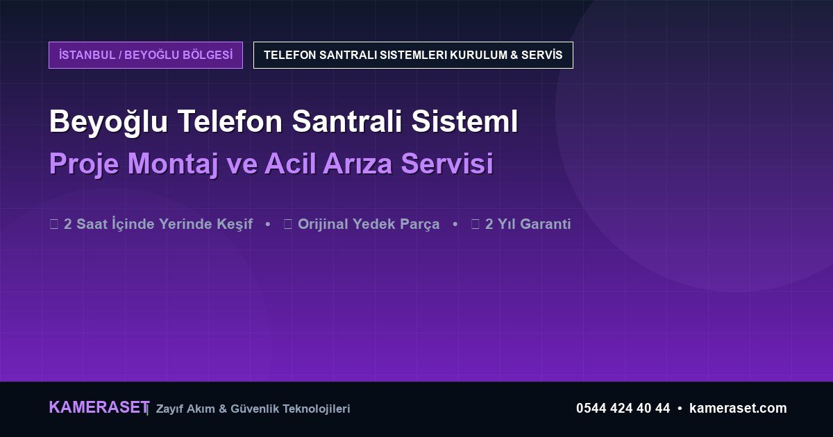 Beyoğlu Telefon Santrali Sistemleri: Proje Montajı ve Arıza Servisi — Profesyonel Güvenlik Kılavuzu