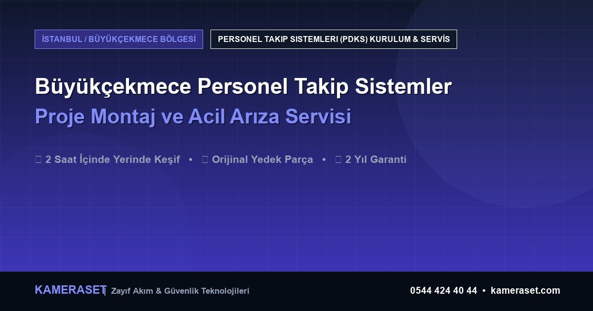 Büyükçekmece Personel Takip Sistemleri: Proje Montajı ve Arıza Servisi — Güvenlik Sistemleri Rehberi