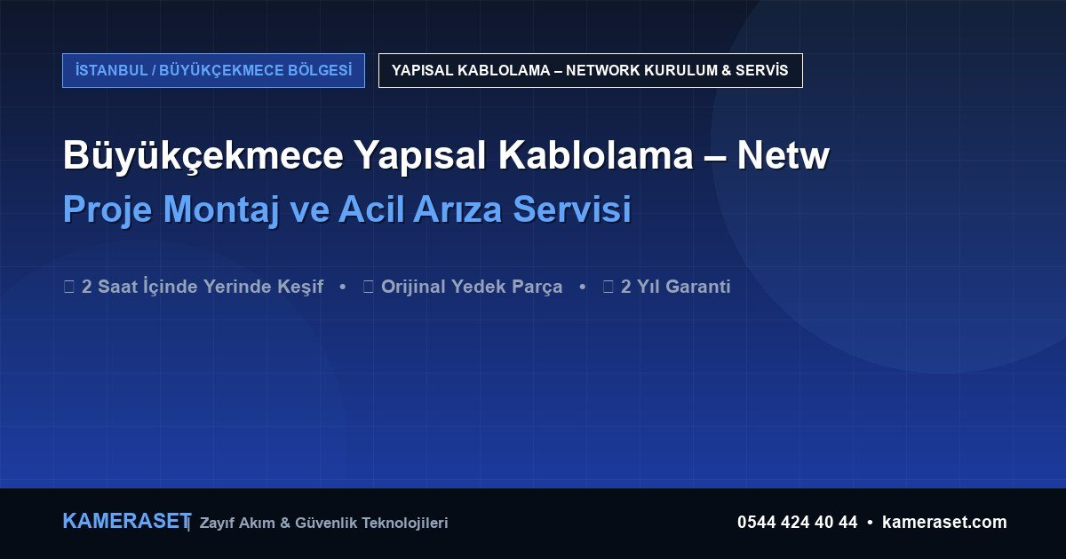 Büyükçekmece Yapısal Kablolama – Network: Proje Montajı ve Arıza Servisi — Güvenlik Sistemleri Rehberi