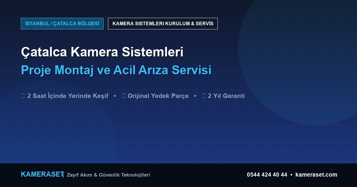 Çatalca Kamera Sistemleri: Proje Montajı ve Arıza Servisi — Güvenlik Sistemleri Rehberi