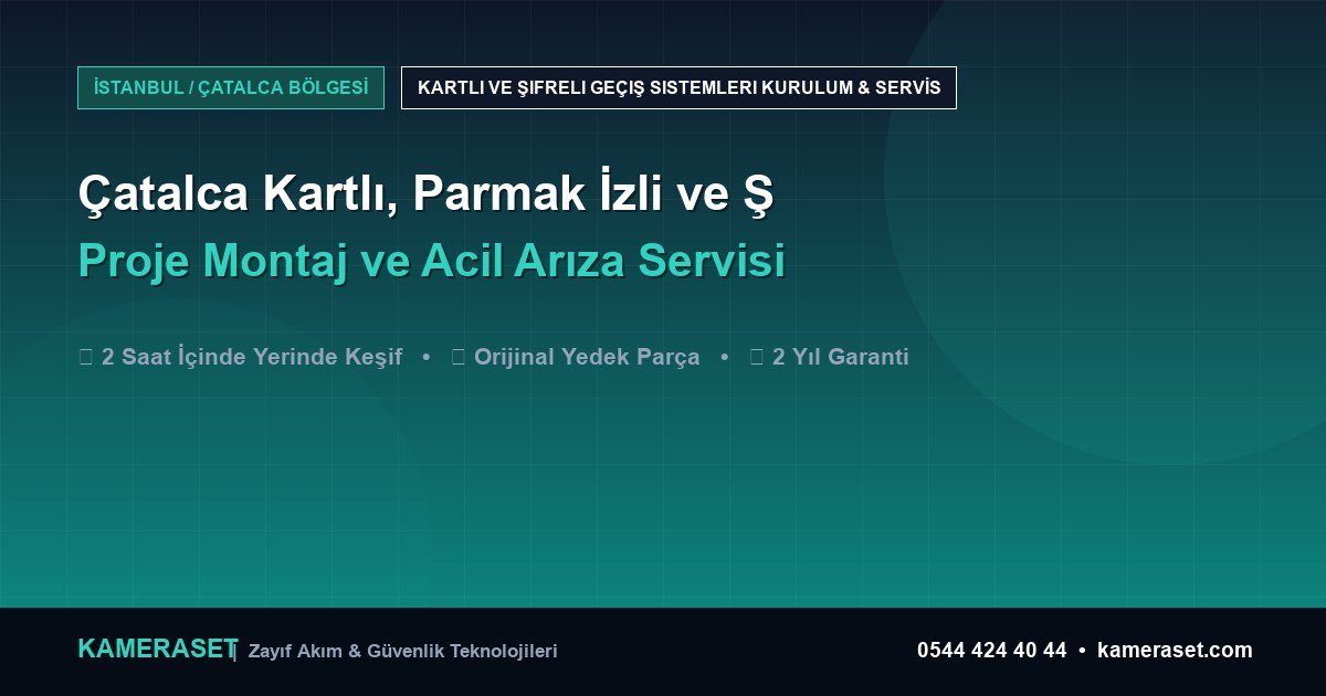 Çatalca Kartlı, Parmak İzli ve Şifreli Geçiş Sistemleri: Proje Montajı ve Arıza Servisi — Güvenlik Sistemleri Rehberi