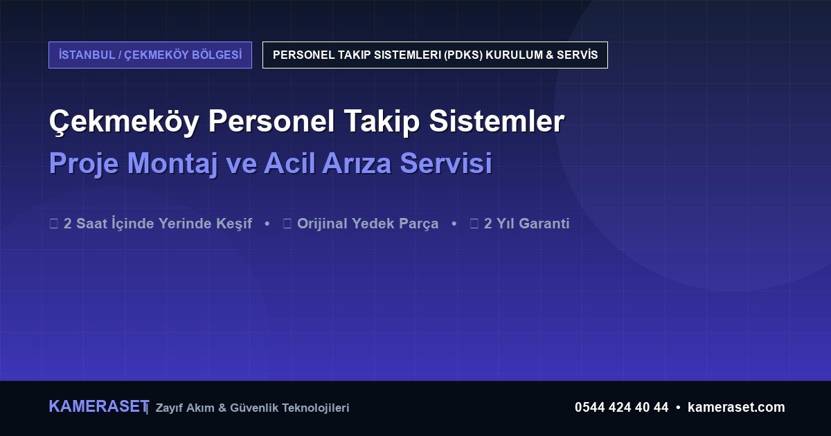 Çekmeköy Personel Takip Sistemleri: Proje Montajı ve Arıza Servisi — Güvenlik Sistemleri Rehberi