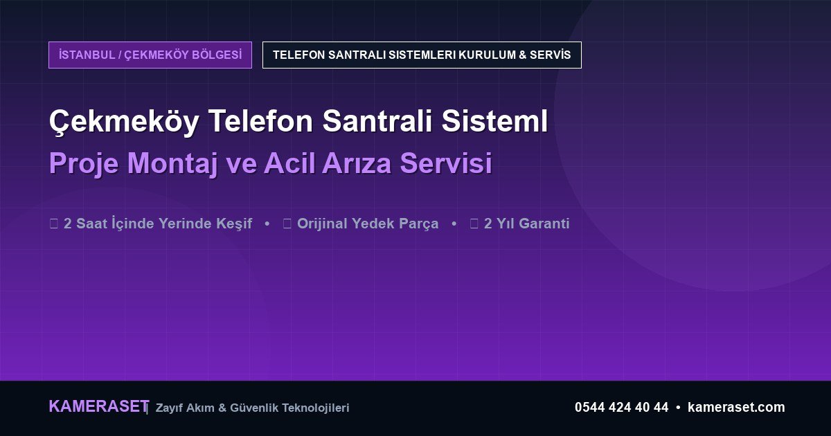 Çekmeköy Telefon Santrali Sistemleri: Proje Montajı ve Arıza Servisi — Profesyonel Güvenlik Kılavuzu