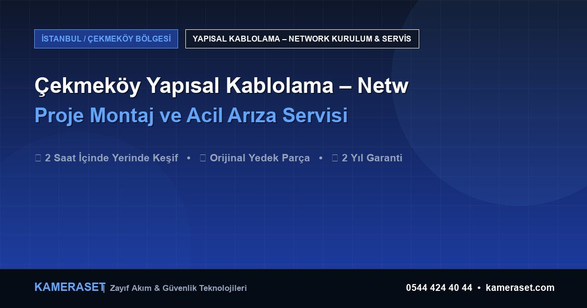 Çekmeköy Yapısal Kablolama – Network: Proje Montajı ve Arıza Servisi — Güvenlik Sistemleri Rehberi