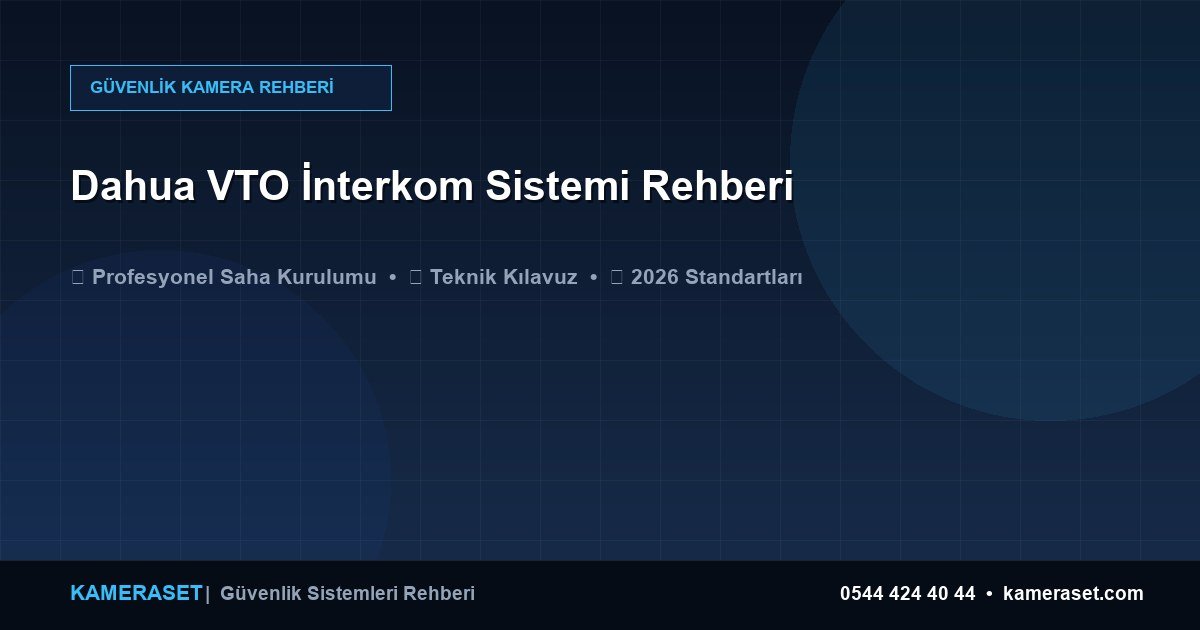 Dahua VTO İnterkom Sistemi Rehberi — Güvenlik Sistemleri Rehberi