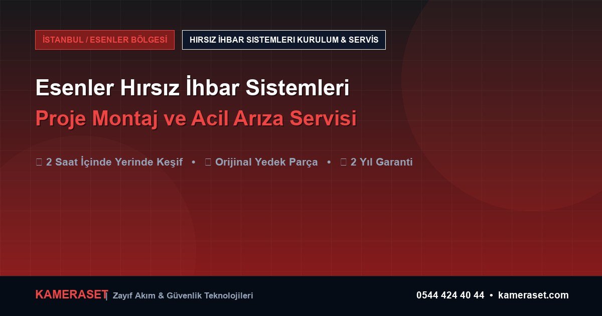 Esenler Hırsız İhbar Sistemleri: Proje Montajı ve Arıza Servisi — Profesyonel Güvenlik Kılavuzu