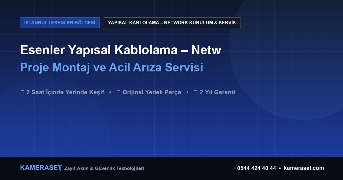 Esenler Yapısal Kablolama – Network: Proje Montajı ve Arıza Servisi — Profesyonel Güvenlik Kılavuzu