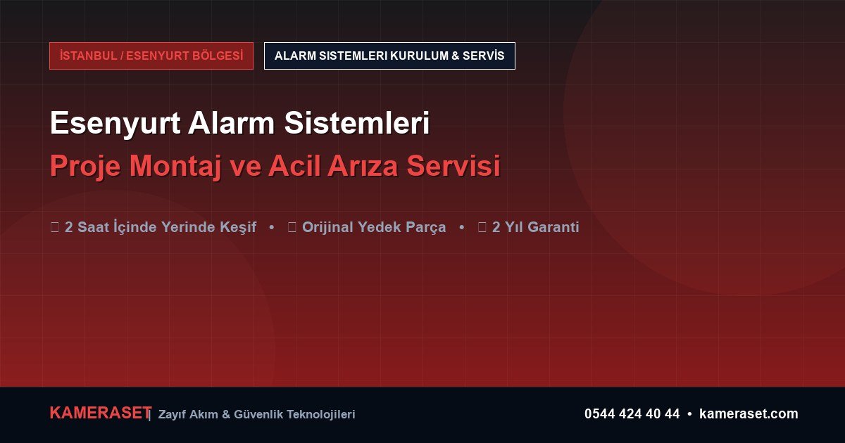 Esenyurt Alarm Sistemleri: Proje Montajı ve Arıza Servisi — Profesyonel Güvenlik Kılavuzu